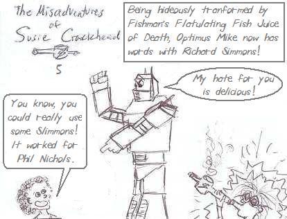 In a savage turn of fate, Susie faces the awesome power of Optimus Mike!